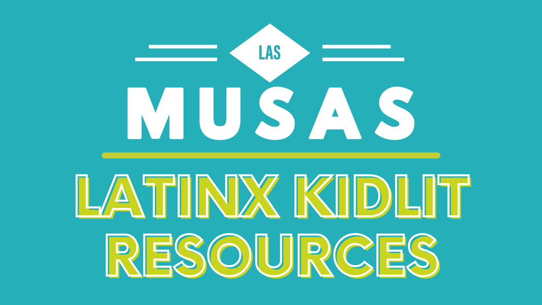 A banner image that reads LAS MUSAS: LATINX KID LIT RESOURCES