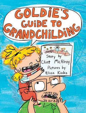 Goldie's Guide to Granchilding by Clint McElroy and Eliza Kinkz